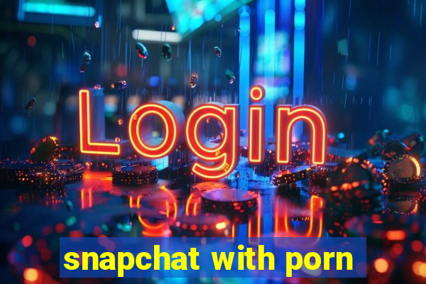 snapchat with porn